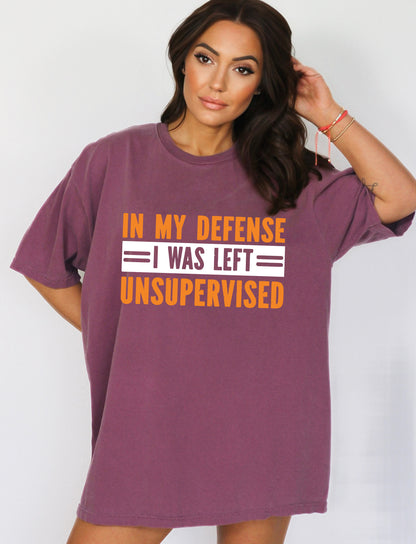 In My Defense I Was Left Unsupervised Shirt, Comfort Color T-Shirts, Funny Shirt-newamarketing