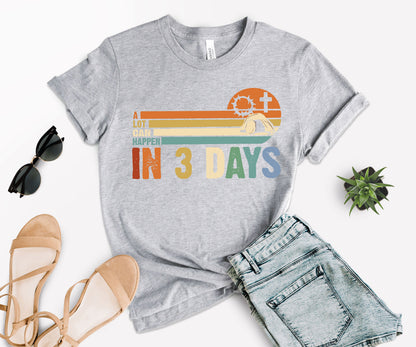 A Lot Can Happen In 3 Days Shirt, Happy Easter Shirt, In 3 Days Shirt-newamarketing