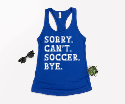 Sorry Can't Soccer Bye Shirt, Funny Soccer Shirt, Gift For Soccer Player-newamarketing