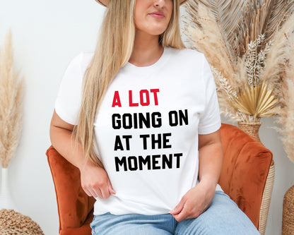 A Lot Going On At The Moment Shirt, Taylor Swift Concert Shirt, Swiftie Shirt-newamarketing