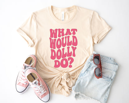 What Would Dolly Do Shirt, Dolly Shirt, What Would Dolly Do Tee-newamarketing