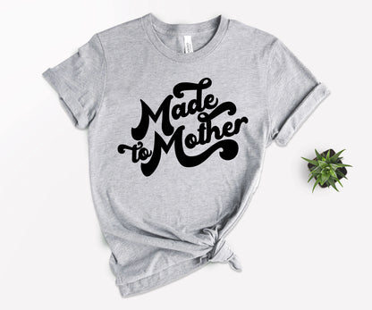 Made to Mother Shirt, T-shirts for Mom, Mom Life T-shirts-newamarketing