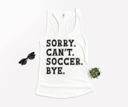 Sorry Can't Soccer Bye Shirt, Funny Soccer Shirt, Gift For Soccer Player-newamarketing