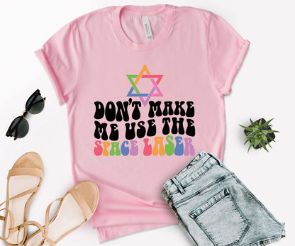 Don’t Make Me Use The Space Laser Shirt, Jewish Space Laser Shirt, Funny LGBTQ Shirt-newamarketing