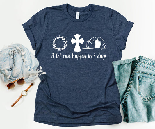 A Lot Can Happen In 3 Days T-Shirt, Jesus Easter Shirt, Teacher Gift For Easter-newamarketing