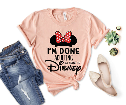 I'm Done Adulting I'm Going to Disney Shirt, Funny Disneyland Shirt-newamarketing