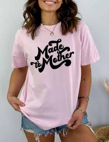 Made To Mother Shirt, Comfort Colors Shirt, Mother's Day T-Shirt-newamarketing