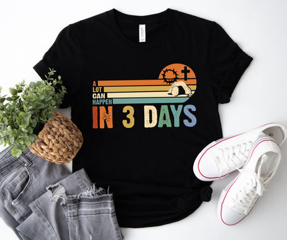A Lot Can Happen In 3 Days Shirt, Happy Easter Shirt, In 3 Days Shirt-newamarketing