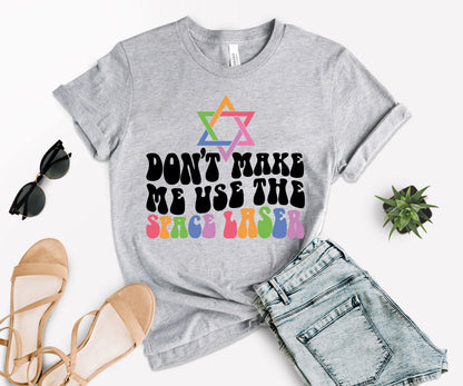 Don’t Make Me Use The Space Laser Shirt, Jewish Space Laser Shirt, Funny LGBTQ Shirt-newamarketing