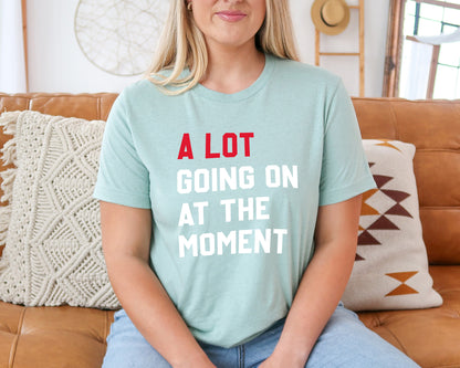 A Lot Going On At The Moment Shirt, Taylor Swift Concert Shirt, Swiftie Shirt-newamarketing