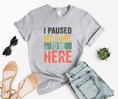 I Paused My Game To Be Here T-Shirt, Gamer Shirt, Funny Gaming Shirt-newamarketing