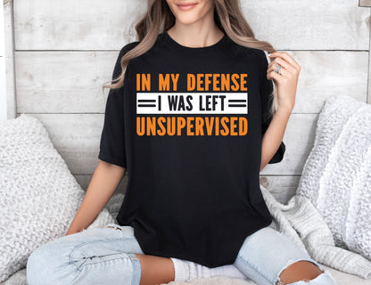 In My Defense I Was Left Unsupervised Shirt, Comfort Color T-Shirts, Funny Shirt-newamarketing