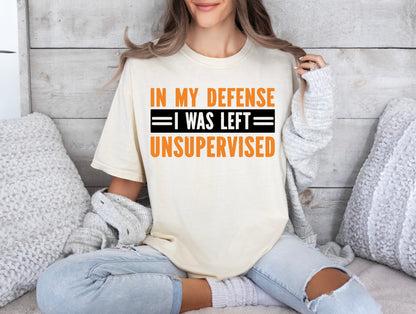 In My Defense I Was Left Unsupervised Shirt, Comfort Color T-Shirts, Funny Shirt-newamarketing