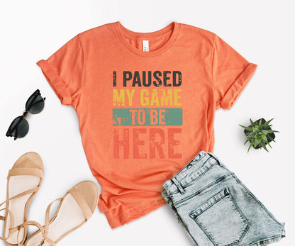 I Paused My Game To Be Here T-Shirt, Gamer Shirt, Funny Gaming Shirt-newamarketing