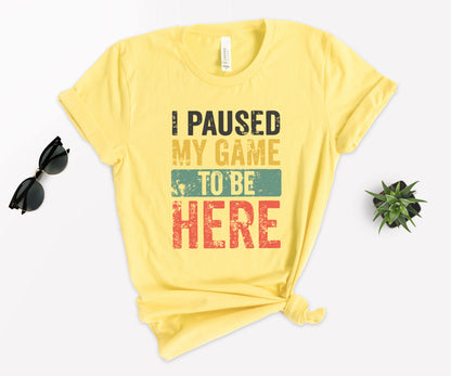 I Paused My Game To Be Here T-Shirt, Gamer Shirt, Funny Gaming Shirt-newamarketing