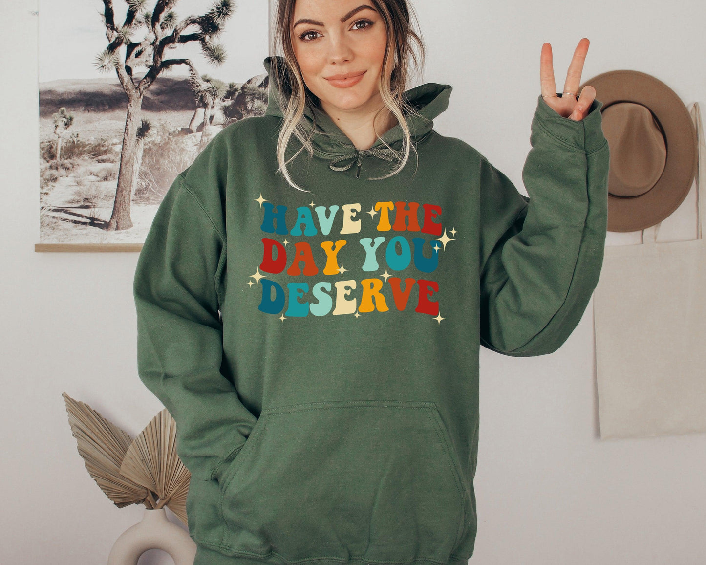 Have The Day You Deserve Sweatshirt / Hoodie - newamarketing