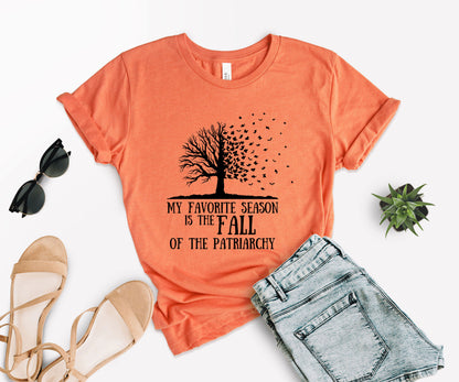 My Favorite Season Is The fall of The Patriarchy, Fall Shirt for Women, Fall Shirt-newamarketing